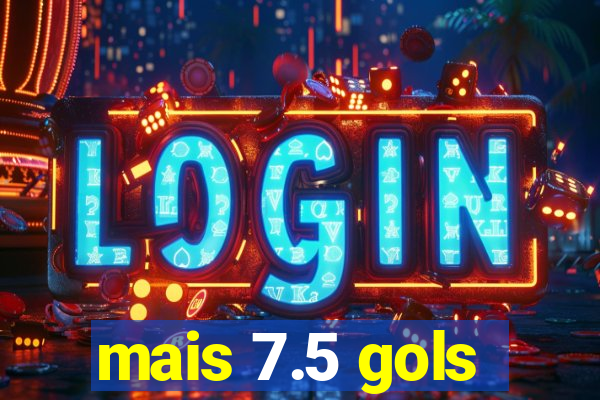 mais 7.5 gols